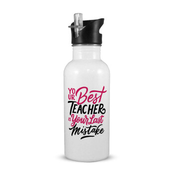 Typography quotes your best teacher is your last mistake, White water bottle with straw, stainless steel 600ml