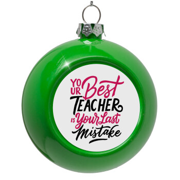 Typography quotes your best teacher is your last mistake, Green Christmas tree ornament bauble 8cm