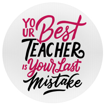 Typography quotes your best teacher is your last mistake, Mousepad Round 20cm