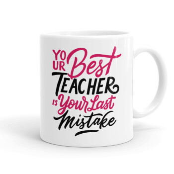Typography quotes your best teacher is your last mistake, Ceramic coffee mug, 330ml (1pcs)