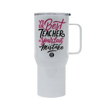 Typography quotes your best teacher is your last mistake, Mega Stainless steel Tumbler with lid, double wall 750L