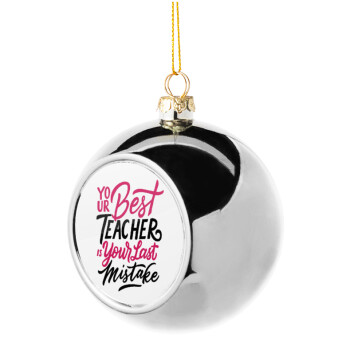 Typography quotes your best teacher is your last mistake, Silver 8cm Christmas tree ball ornament