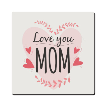Mother's day I Love you Mom heart, Τετράγωνο μαγνητάκι ξύλινο 6x6cm