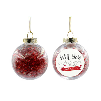 Will you be my Valentine???, Transparent Christmas tree ball ornament with red filling 8cm