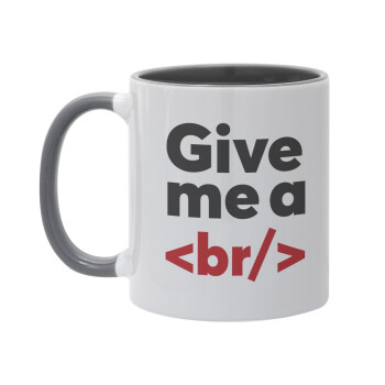 Give me a <br/>, Mug colored grey, ceramic, 330ml