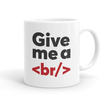 Give me a <br/>, Ceramic coffee mug, 330ml (1pcs)