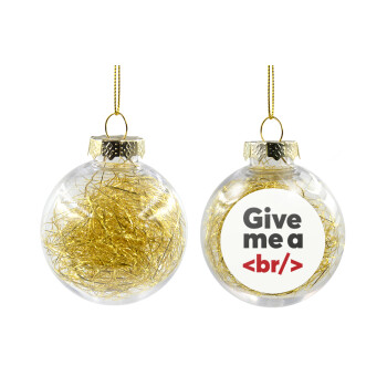 Give me a <br/>, Transparent Christmas tree ball ornament with gold filling 8cm