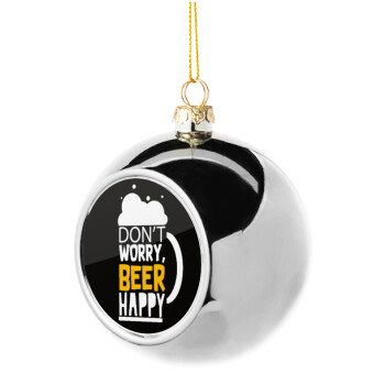 Don't worry BEER Happy, Χριστουγεννιάτικη μπάλα δένδρου Ασημένια 8cm