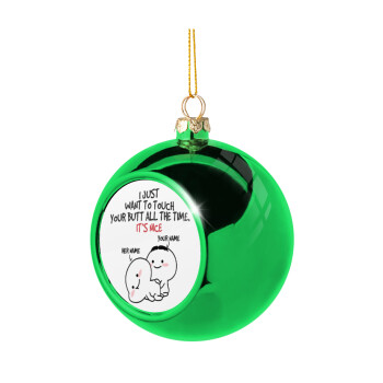 I Just Want To Touch Your Butt All The Time, Green Christmas tree ornament ball 8cm