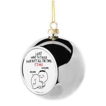 I Just Want To Touch Your Butt All The Time, Silver 8cm Christmas tree ball ornament