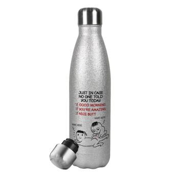 Just in case no one told you today..., Metallic Glitter Silver Thermos Flask (Stainless steel), double-walled, 500ml