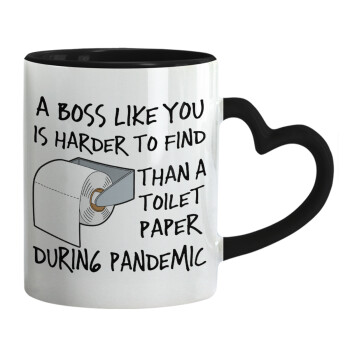 A boss like you is harder to find, than a toilet paper during pandemic, Mug heart black handle, ceramic, 330ml