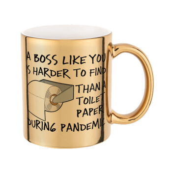 A boss like you is harder to find, than a toilet paper during pandemic, Mug ceramic, gold mirror, 330ml