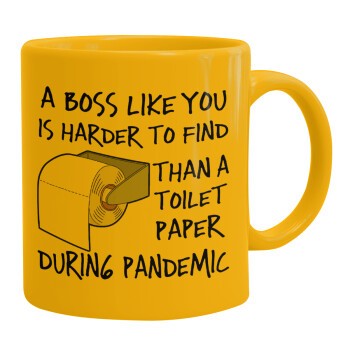 A boss like you is harder to find, than a toilet paper during pandemic, Κούπα, κεραμική κίτρινη, 330ml (1 τεμάχιο)