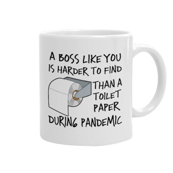 A boss like you is harder to find, than a toilet paper during pandemic, Ceramic coffee mug, 330ml (1pcs)