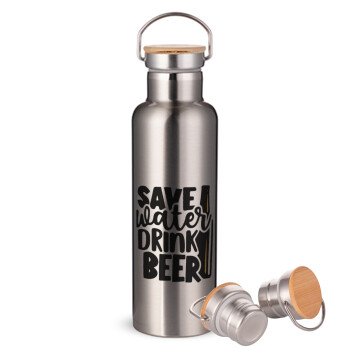 Save Water, Drink BEER, Μεταλλικό παγούρι θερμός (Stainless steel) Ασημένιο με ξύλινο καπακι (bamboo), διπλού τοιχώματος, 750ml