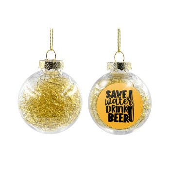 Save Water, Drink BEER, Transparent Christmas tree ball ornament with gold filling 8cm