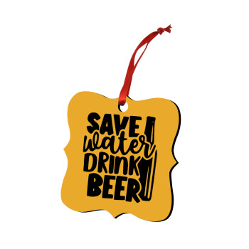 Save Water, Drink BEER, Christmas ornament polygon wooden 7.5cm