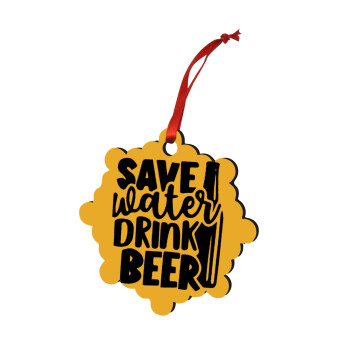 Save Water, Drink BEER, Christmas ornament snowflake wooden 7.5cm