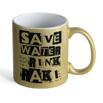 Save Water, Drink RAKI, Κούπα Χρυσή Glitter που γυαλίζει, κεραμική, 330ml