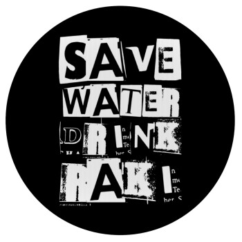 Save Water, Drink RAKI, Mousepad Round 20cm