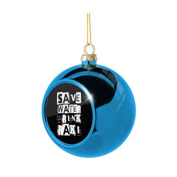 Save Water, Drink RAKI, Blue Christmas tree ball ornament 8cm