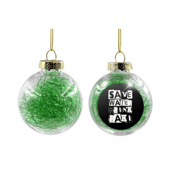 Save Water, Drink RAKI, Χριστουγεννιάτικη μπάλα δένδρου διάφανη με πράσινο γέμισμα 8cm
