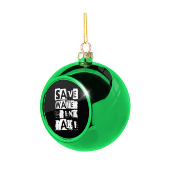 Save Water, Drink RAKI, Green Christmas tree ornament ball 8cm