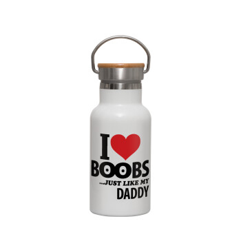 I Love boobs ...just like my daddy, Metallic thermos (Stainless steel) White with wooden lid (bamboo), double-walled, 350ml