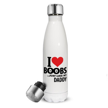 I Love boobs ...just like my daddy, Μεταλλικό παγούρι θερμός Λευκό (Stainless steel), διπλού τοιχώματος, 500ml