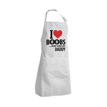 I Love boobs ...just like my daddy, Ποδιά Σεφ Ολόσωμη Ενήλικων (με ρυθμιστικά και 2 τσέπες)