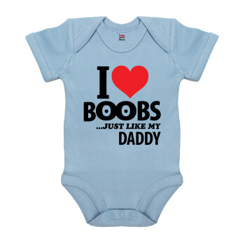 I Love boobs ...just like my daddy, Βρεφικό φορμάκι μωρού, 0-18 μηνών, Μπλε, 100% Organic Cotton, κοντομάνικο