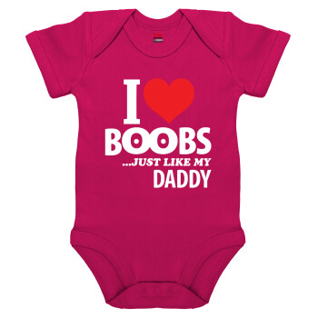 I Love boobs ...just like my daddy, Βρεφικό φορμάκι μωρού, 0-18 μηνών, ΡΟΖ, 100% Organic Cotton, κοντομάνικο