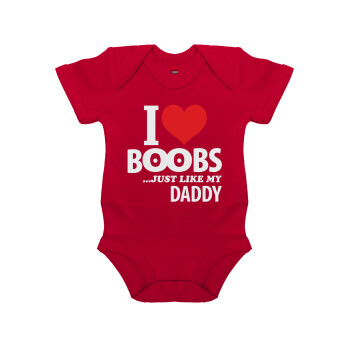 I Love boobs ...just like my daddy, Βρεφικό φορμάκι μωρού, 0-18 μηνών, ΚΟΚΚΙΝΟ, 100% Organic Cotton, κοντομάνικο