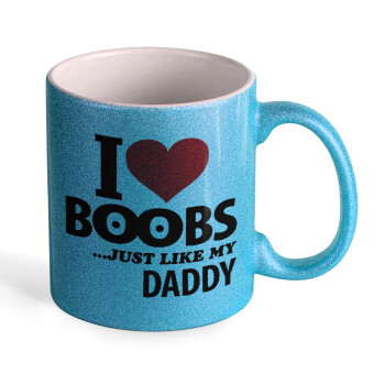 I Love boobs ...just like my daddy, Κούπα Σιέλ Glitter που γυαλίζει, κεραμική, 330ml