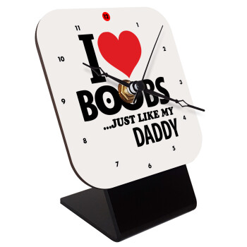 I Love boobs ...just like my daddy, Επιτραπέζιο ρολόι ξύλινο με δείκτες (10cm)