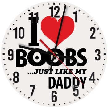 I Love boobs ...just like my daddy, Ρολόι τοίχου ξύλινο (30cm)