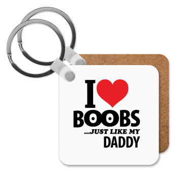 I Love boobs ...just like my daddy, Μπρελόκ Ξύλινο τετράγωνο MDF