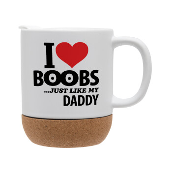 I Love boobs ...just like my daddy, Κούπα, κεραμική με βάση φελού και καπάκι (ΜΑΤ), 330ml (1 τεμάχιο)