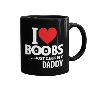 I Love boobs ...just like my daddy, Mug black, ceramic, 330ml