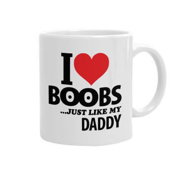 I Love boobs ...just like my daddy, Ceramic coffee mug, 330ml (1pcs)