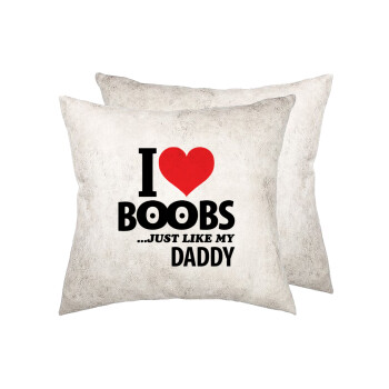 I Love boobs ...just like my daddy, Μαξιλάρι καναπέ Δερματίνη Γκρι 40x40cm με γέμισμα