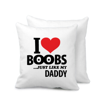 I Love boobs ...just like my daddy, Sofa cushion 40x40cm includes filling