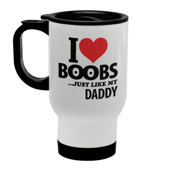 I Love boobs ...just like my daddy, Stainless steel travel mug with lid, double wall white 450ml