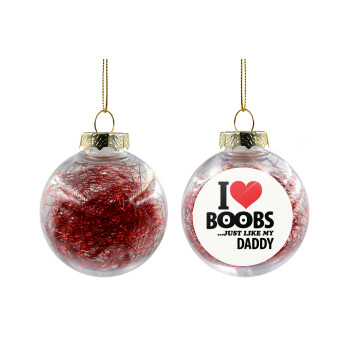 I Love boobs ...just like my daddy, Transparent Christmas tree ball ornament with red filling 8cm