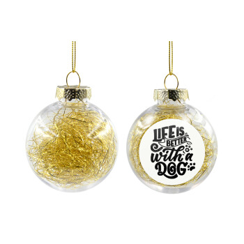 Life is better with a DOG, Transparent Christmas tree ball ornament with gold filling 8cm