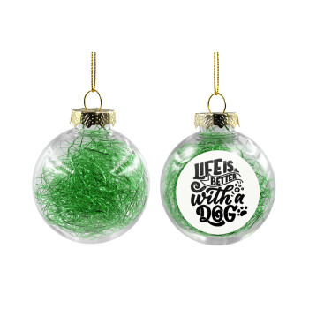 Life is better with a DOG, Transparent Christmas tree ball ornament with green filling 8cm