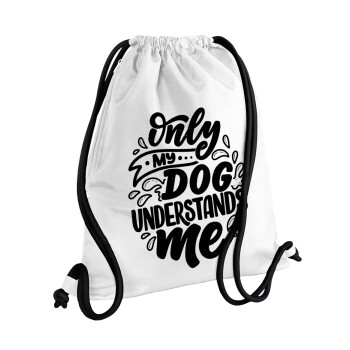 Only my DOG, understands me, Τσάντα πλάτης πουγκί GYMBAG λευκή, με τσέπη (40x48cm) & χονδρά κορδόνια