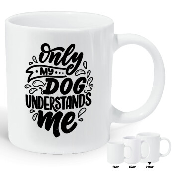 Only my DOG, understands me, Κούπα Giga, κεραμική, 590ml