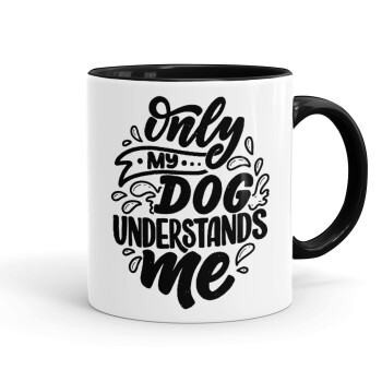 Only my DOG, understands me, Mug colored black, ceramic, 330ml